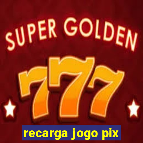 recarga jogo pix